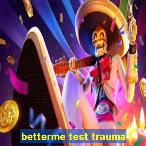 betterme test trauma